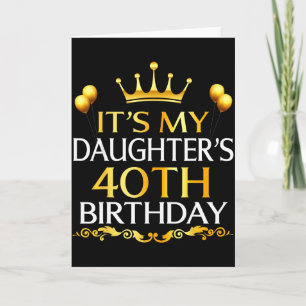 Its My Daughters 40th Birthday Happy Birthday 40 Y Card
