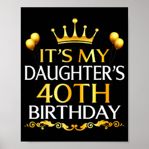 Its My Daughters 40th Birthday Happy Birthday 40 Y Poster