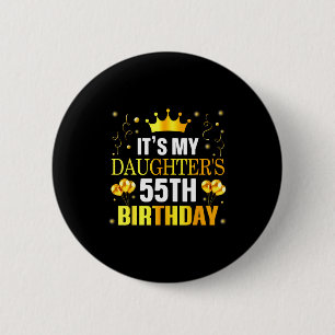 Its My Daughters 55th Birthday Happy Birthday 55 Y Button