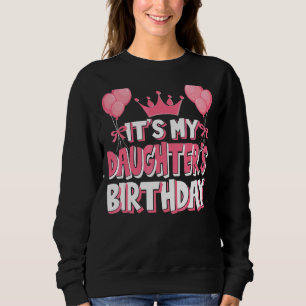 It's My Daughter's Birthday Celebration Sweatshirt