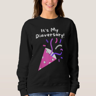 It's my Diaversary, Type 1 Diabetes Sweatshirt