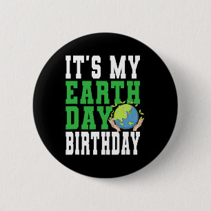 It's My Earth Day Birthday - Earth Care Awareness Button