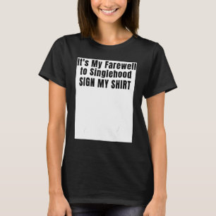 It's My Farewell to Singlehood Sign My T-Shirt