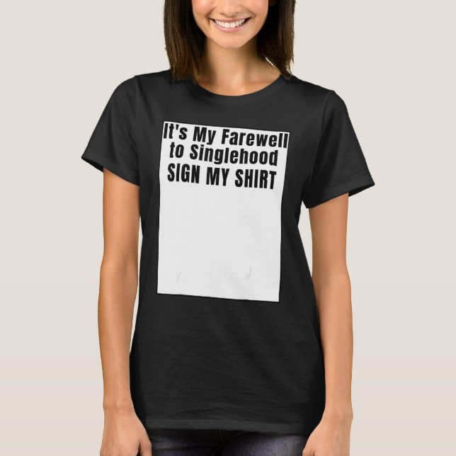 It's My Farewell to Singlehood Sign My T-Shirt (Front)