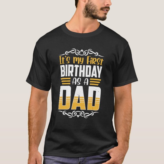 It's My First Birthday As A Dad Daddy Father Party T-Shirt (Front)