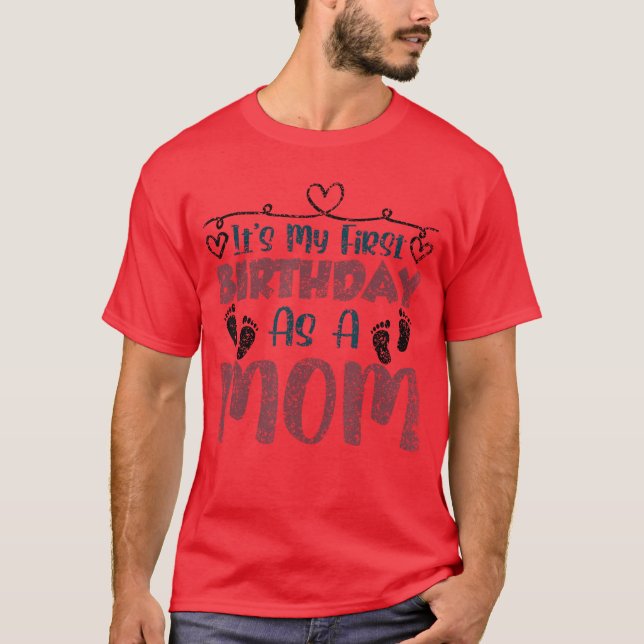 Its My First Birthday As A Mom Mommy Party Mother  T-Shirt (Front)