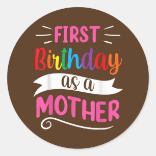 It's My First Birthday As A Mother Mom Mommy Classic Round Sticker