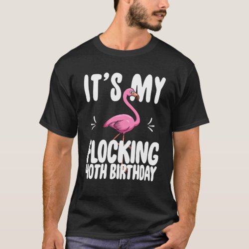 Its My Flocking 40th Birthday Shirt Funny Pink Fla