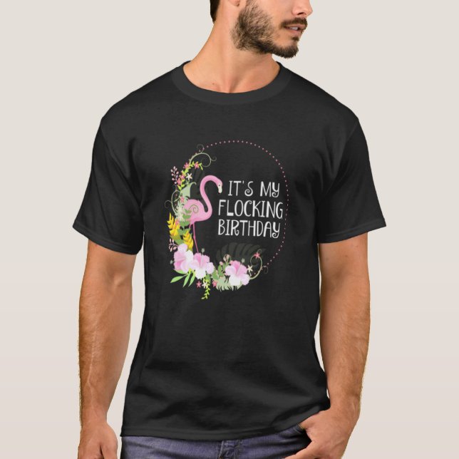 Its My Flocking Birthday Flamingo Floral Party T-Shirt (Front)