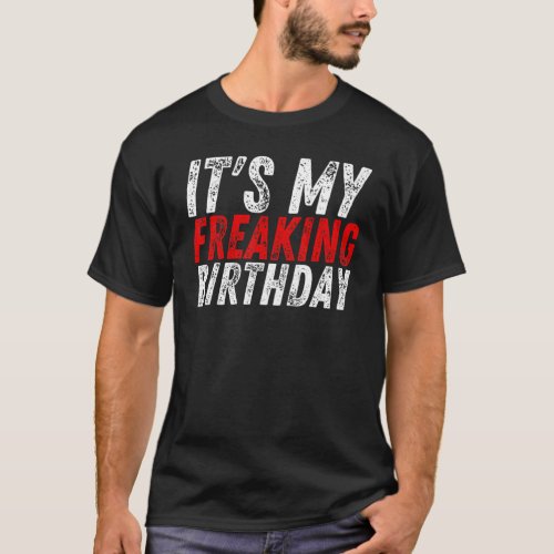 Its My Freaking Birthday Anniversary  Cool  Party  T_Shirt