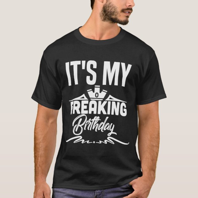 It's My Freaking Birthday Humor T-Shirt (Front)