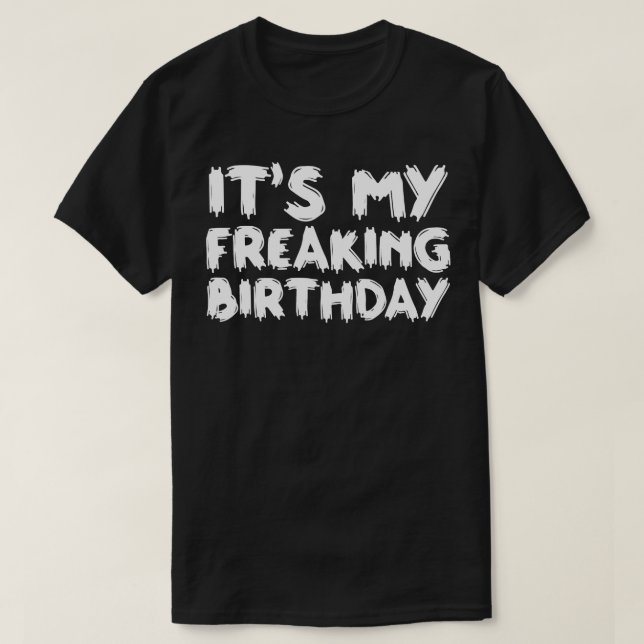 Its My Freaking Birthday T-Shirt (Design Front)