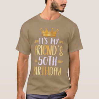 Its My Friends 50th Birthday Happy 50 Years Old fa T-Shirt