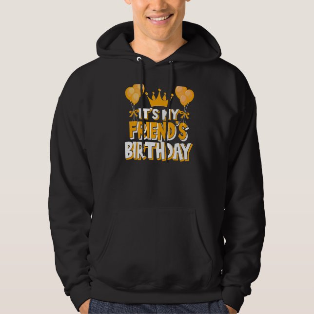 It's My Friend's Birthday Celebration Family Match Hoodie (Front)