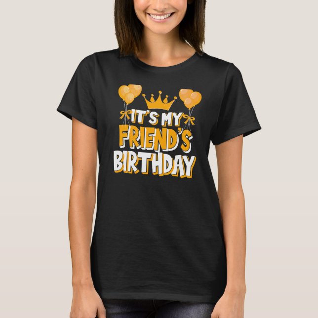 It's My Friend's Birthday Celebration Family Match T-Shirt (Front)