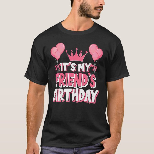 It's My Friend's Birthday Celebration T-Shirt (Front)