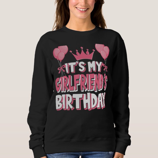 It's My Girlfriend's Birthday Celebration Sweatshirt (Front)