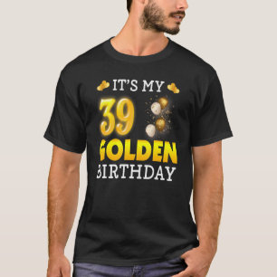 It's My Golden Birthday 39th Birthday For Men Wom T-Shirt