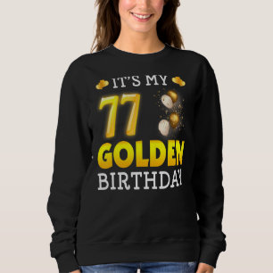 It's My Golden Birthday 77th Birthday For Men Wom Sweatshirt