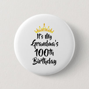 Its My Grandmas 100th Birthday Crown Happy 100 Yea Button
