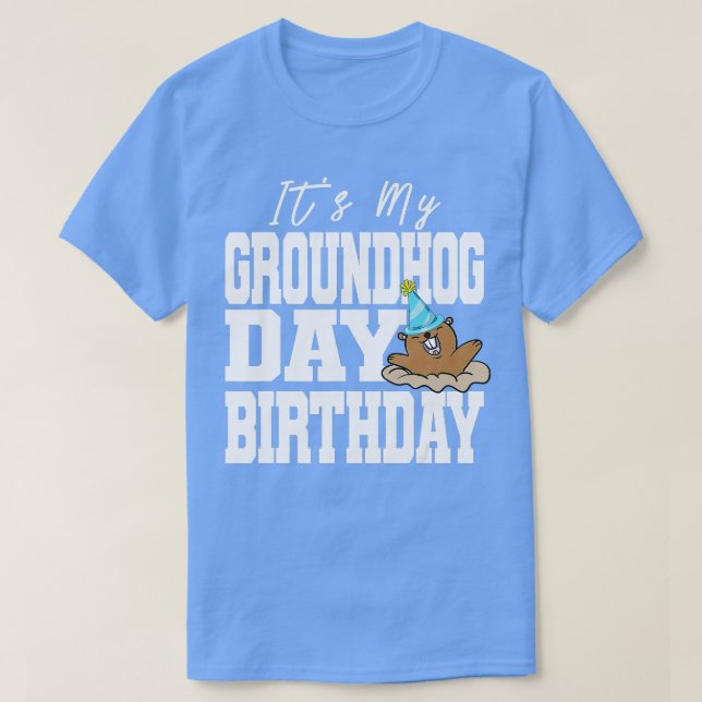 Its My Groundhog Day Birthday  T-Shirt (Design Front)
