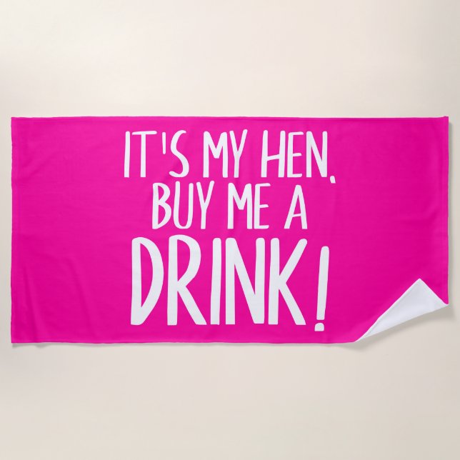 It&#x27;s my hen, buy me a drink beach towel (Front)