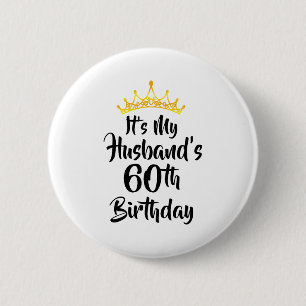 Its My Husbands 60th Birthday Crown Happy 60 Years Button
