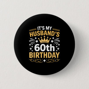 Its My Husbands 60th Birthday Happy Party 60 Years Button