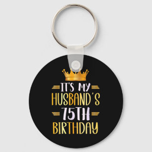 Its My Husbands 75th Birthday Happy 75 Years Old _ Keychain
