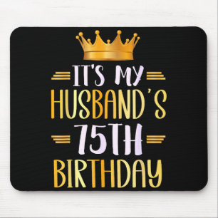 Its My Husbands 75th Birthday Happy 75 Years Old _ Mouse Pad