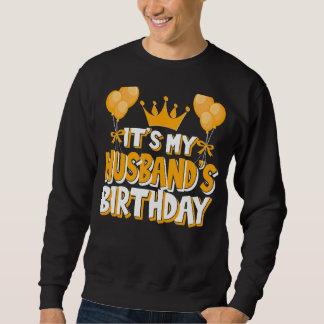 It's My Husband's Birthday Celebration Family Matc Sweatshirt