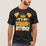 It's My Husband's Birthday Celebration Family Matc T-Shirt<br><div class="desc">It's My Husband's Birthday Celebration Family Matching</div>