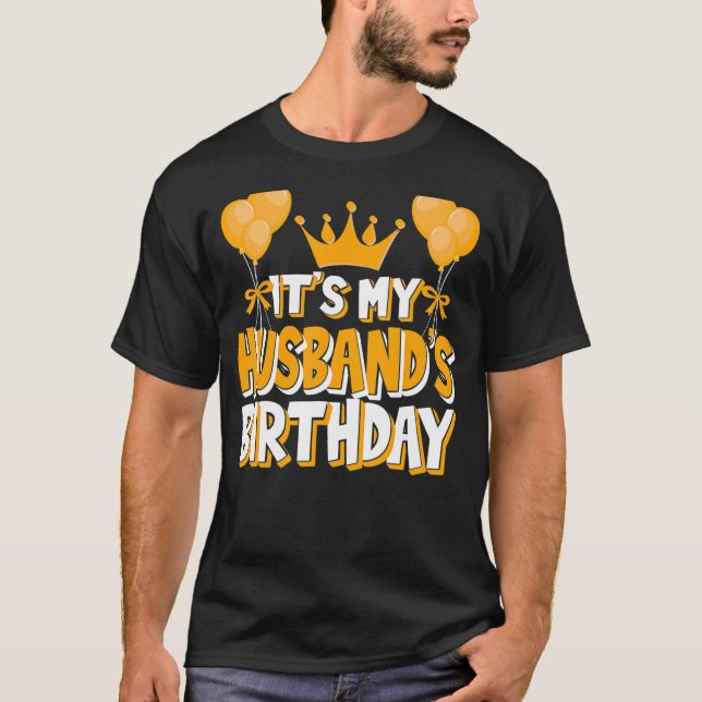 It's My Husband's Birthday Celebration Family Matc T-Shirt (Front)
