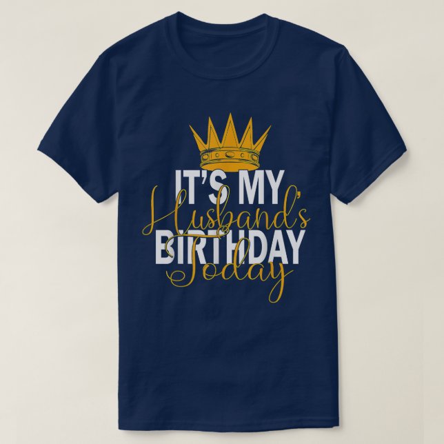 It's My Husband's Birthday Today  T-Shirt (Design Front)