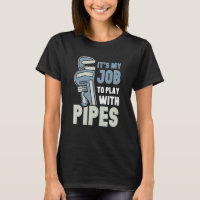 It's My Job To Play With Pipes Plumber Plumbing Pl