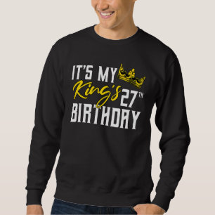 It's My King's 27th Birthday Party Bday Celebratio Sweatshirt