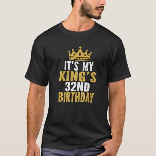 Its My Kings 32Nd Birthday Idea For 32 Years Old T_Shirt