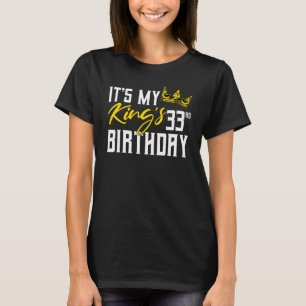 It's My King's 33rd Birthday Party Bday Celebratio T-Shirt