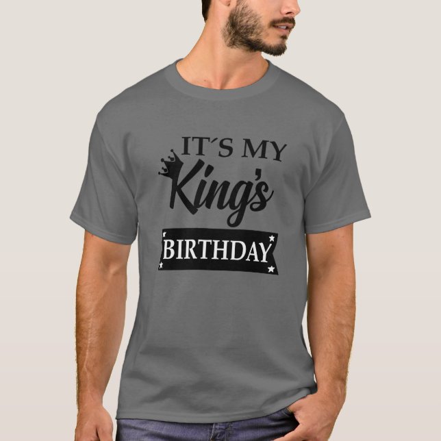 It's My Kings Birthday ,Happy Birthday To My Husba T-Shirt (Front)