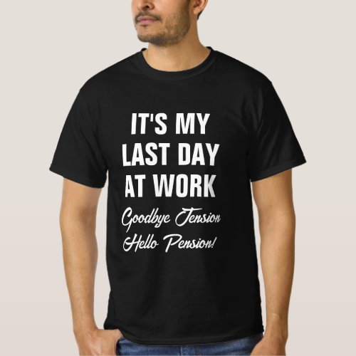 Its my last day at work custom retirement t shirt