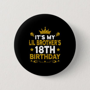 Its My Lil Brothers 18th Birthday Happy 18 Years O Button