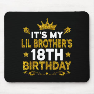 Its My Lil Brothers 18th Birthday Happy 18 Years O Mouse Pad