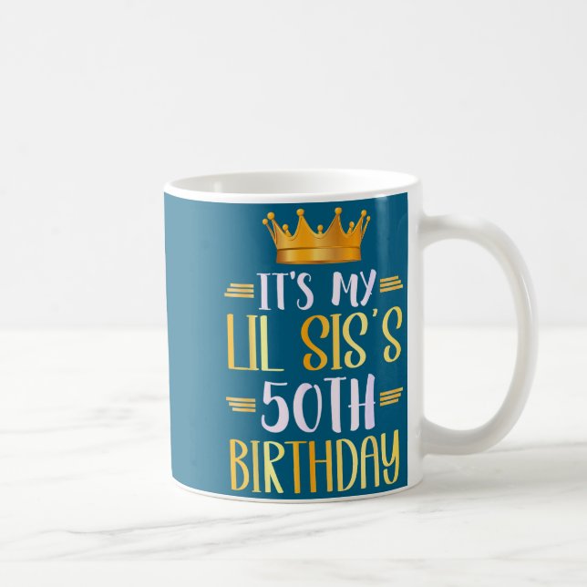 It's My Lil Sis's 50th Birthday Happy 50 Years Old Coffee Mug (Right)