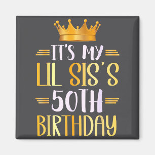 It's My Lil Sis's 50th Birthday Happy 50 Years Old Magnet