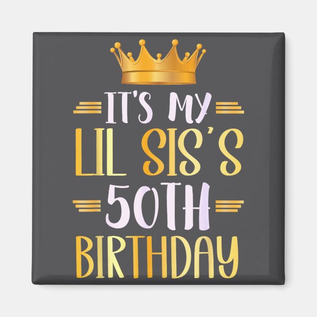 It's My Lil Sis's 50th Birthday Happy 50 Years Old Magnet (Front)