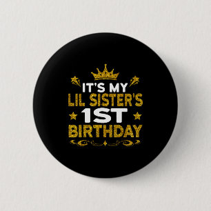 Its My Lil Sisters 1st Birthday Happy Birthday 1 Y Button