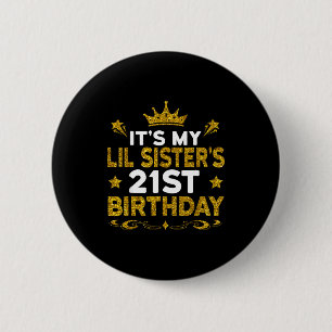 Its My Lil Sisters 21st Birthday Happy 21 Years Ol Button