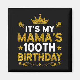 Its My Mamas 100th Birthday Happy Birthday 100 Yea Magnet