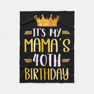 Its My Mamas 40th Birthday Happy 40 Years Old _1 Fleece Blanket