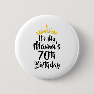 Its My Mamas 70th Birthday Crown Happy 70 Years Ol Button